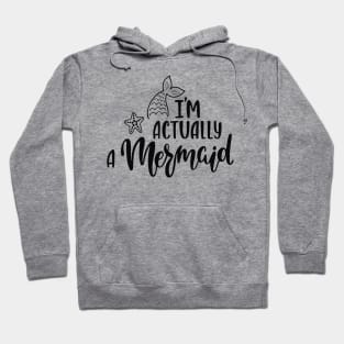 I'M Actually A Mermaid Funny Quote Artwork Hoodie